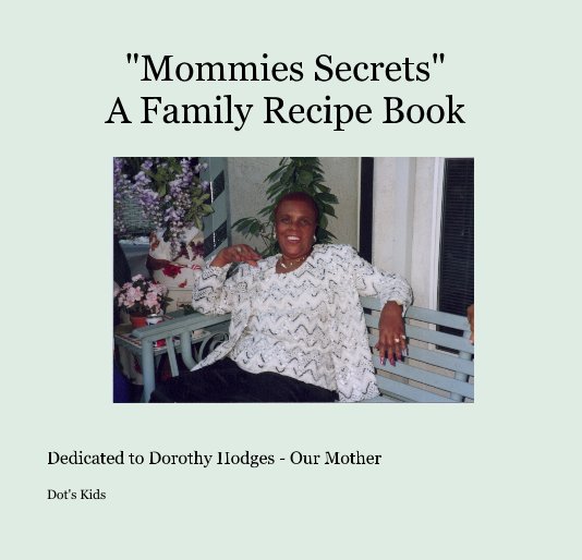 View "Mommies Secrets" A Family Recipe Book by Dot's Kids