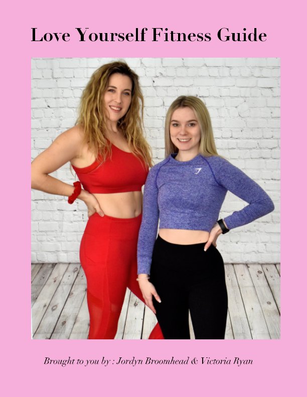 View Love Yourself Fitness Guide by Jordyn Broomhead Victoria Ryan