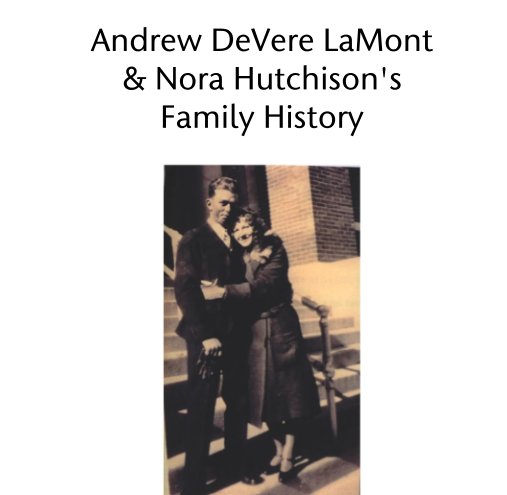 View Andrew DeVere LaMont  & Nora Hutchison's   Family History by brendabug