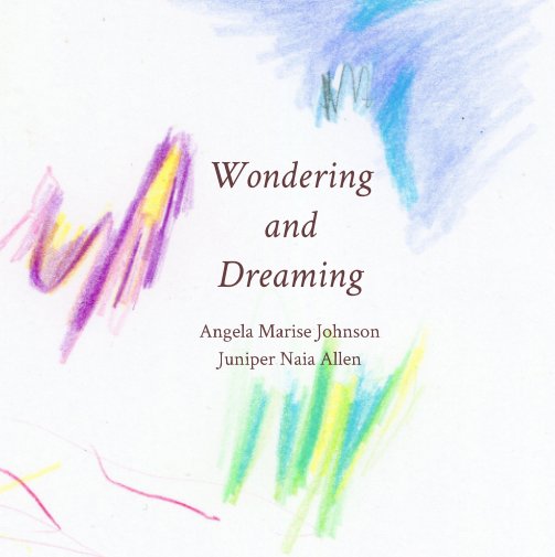 View Wondering and Dreaming by Angela Marise Johnson