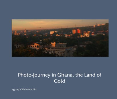 Photo-Journey in Ghana, the Land of Gold book cover