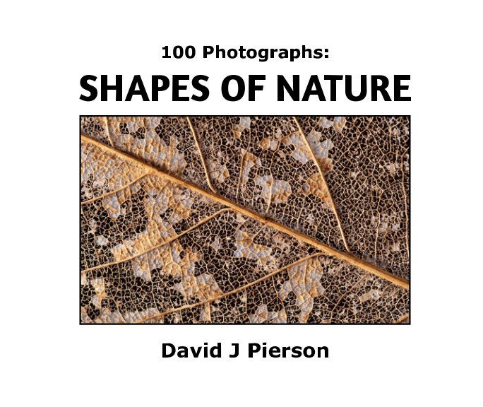 View 100 Photographs:  SHAPES OF NATURE by David J Pierson