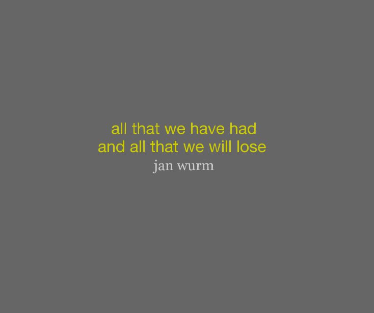 Ver all that we have had and all that we will lose por jan wurm