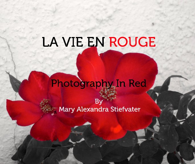 View La Vie En Rouge by Mary Alexandra Stiefvater