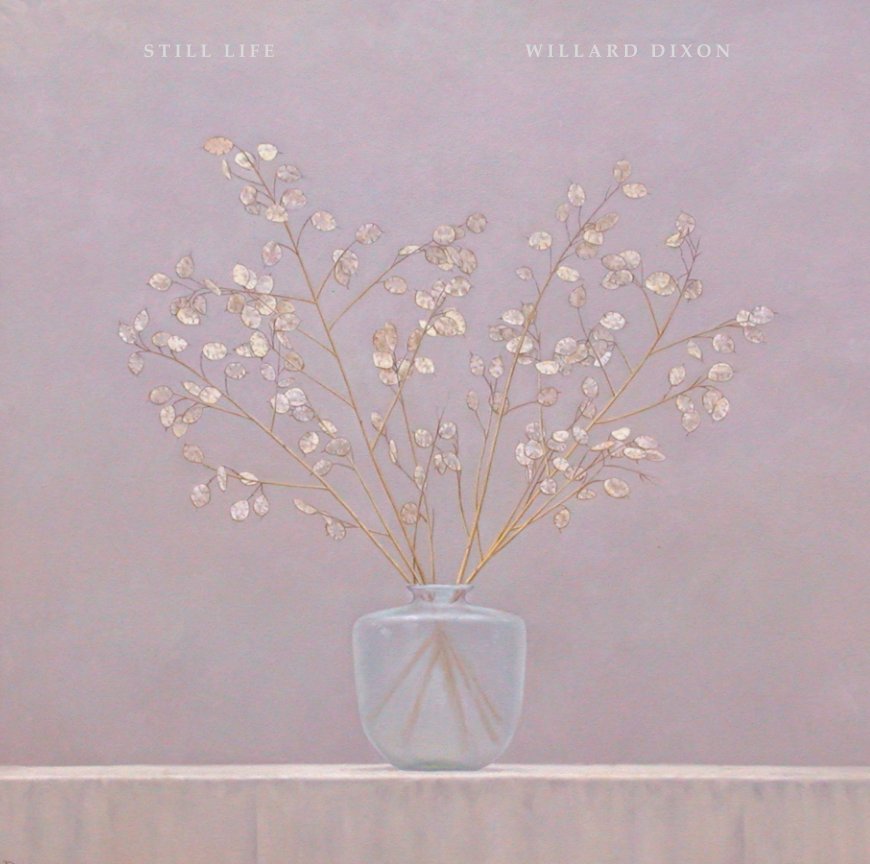 View Still Life    WIllard Dixon by Willard Dixon