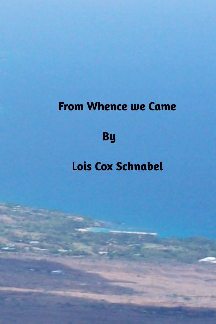 View Cox From Whence we Came by Lois Cox Schnabel