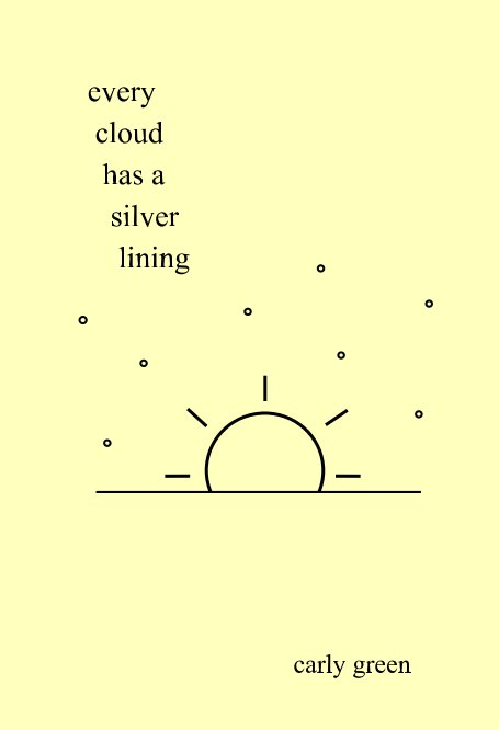 View every cloud has a silver lining by carly green