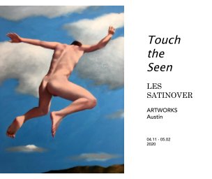 Touch the Seen LES SATINOVER ARTWORKS GALLERY, Austin book cover