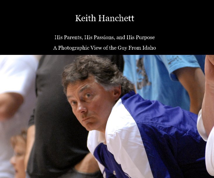 View Keith Hanchett by A Photographic View of the Guy From Idaho