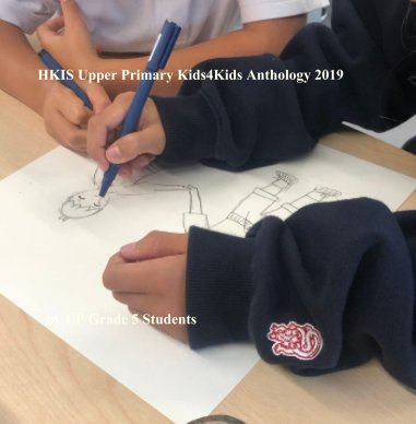 HKIS Upper Primary Kids4Kids Anthology 2019 book cover