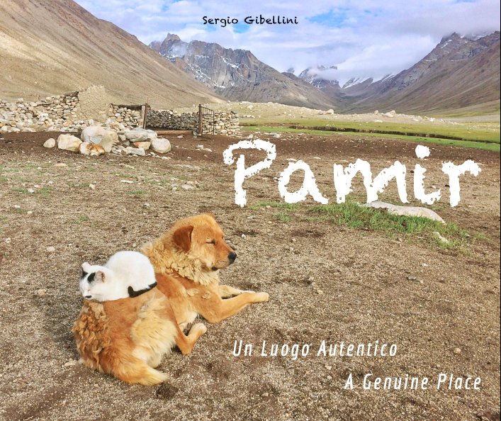 View Pamir - Un Luogo Autentico / A Genuine Place by Sergio Gibellini