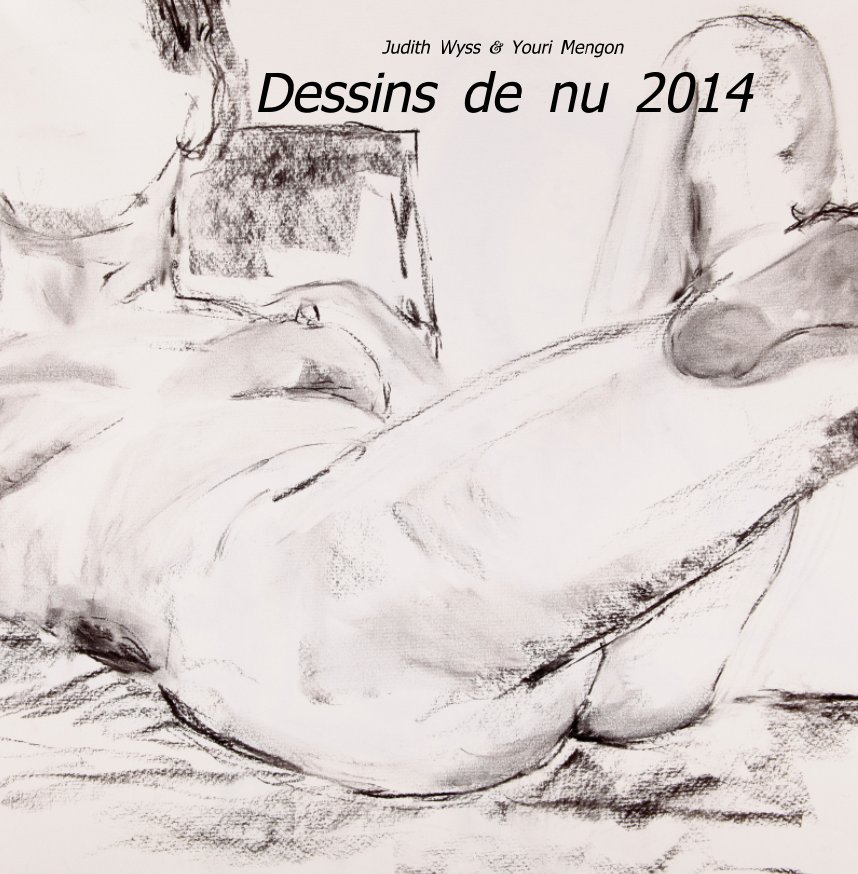 View Dessins de Nu 2014 by Judith Wyss, Youri Mengon