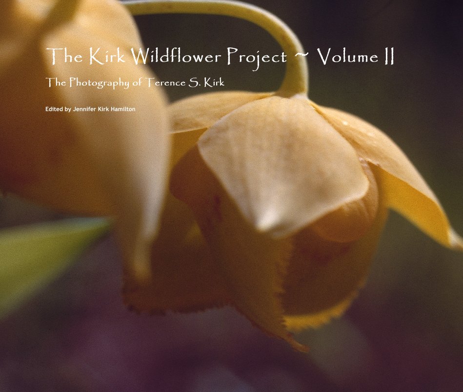 Bekijk The Kirk Wildflower Project ~ Volume II The Photography of Terence S. Kirk op Edited by Jennifer Kirk Hamilton