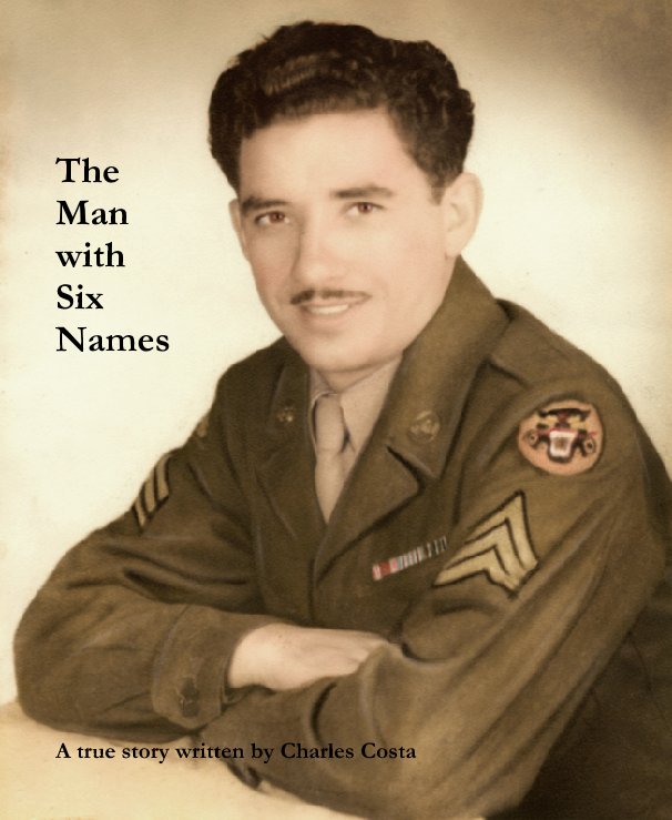 View The Man with Six Names by A true story written by Charles Costa