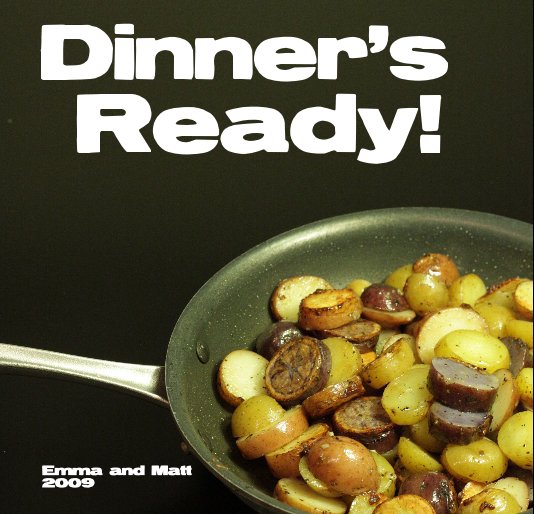 Visualizza Dinner's Ready! 2nd edition di Emma and Matt 2009