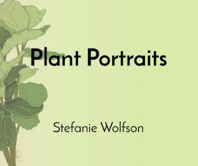 Ver Plant Portraits por Stefanie Wolfson