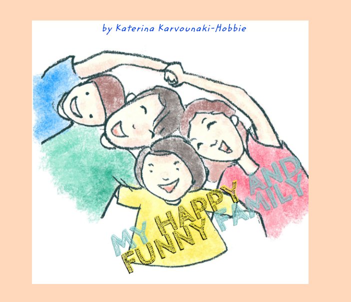 View My happy and funny family by Katerina Karvounaki-Hobbie