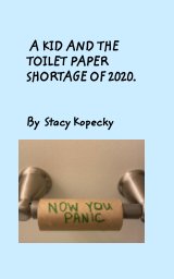 A Kid And The Toilet Paper Shortage of 2020 book cover