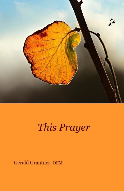 Ver This Prayer por Gerald Grantner, OFM