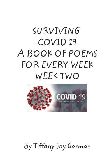Ver Surviving COVID 19 A book of poems for every week: Week 2 por Tiffany Joy Gorman