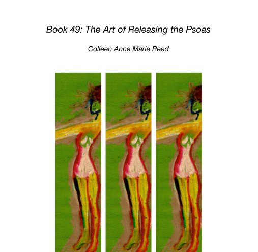 View Book 49: The Art of Releasing the Psoas by Colleen Anne Marie Reed