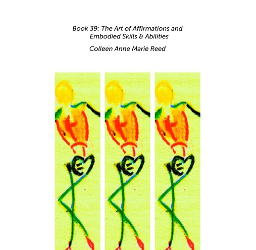 View Book 39: The Art of Affirmations and   Embodied Skills & Abilities by Colleen Anne Marie Reed