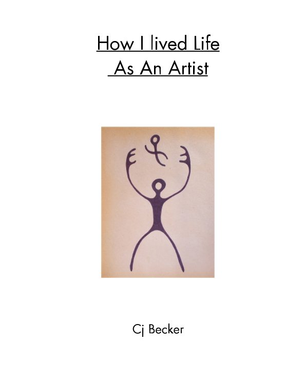 View How I lived Life As An Artist by Cj Becker