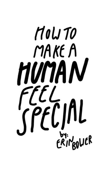 how to make a human feel special nach Erin Bower anzeigen