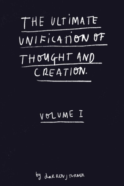 Ver The Ultimate Unification Of Thought And Creation. por Darren J Turner