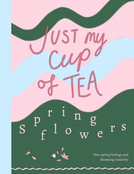 Spring Flowers Just My Cup Of Tea book cover