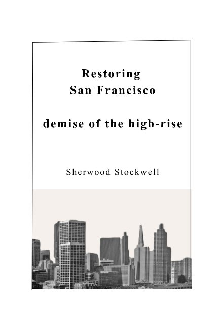 View Restoring San Francisco: by Sherwood Stockwell FAIA