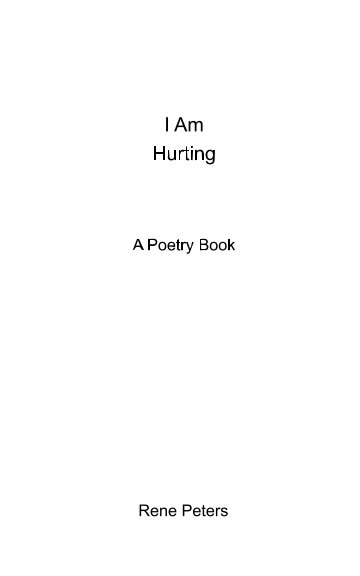 View I Am Hurting by Rene Peters