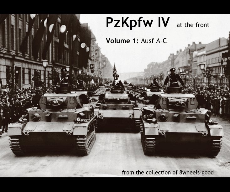 PzKpfw IV at the front Volume 1: Ausf A-C from the collection of 8wheels-good nach 8wheels-good anzeigen