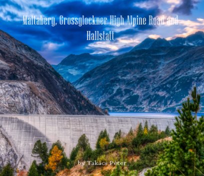 Maltaberg, Grossglockner High Alpine Road and Hallstatt book cover
