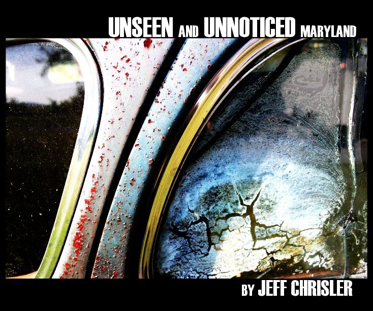 View UNSEEN AND UNNOTICED MARYLAND by JEFF CHRISLER