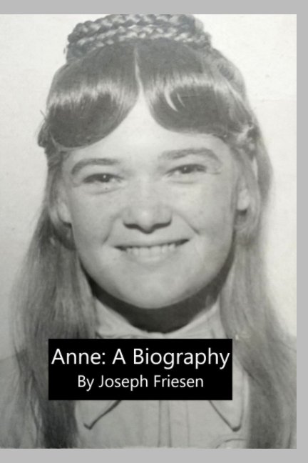 View Anne: A Biography by Joseph Friesen