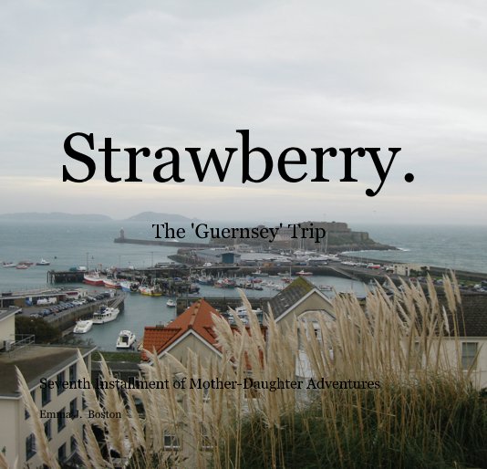 Ver Strawberry. The 'Guernsey' Trip por Emma J. Boston