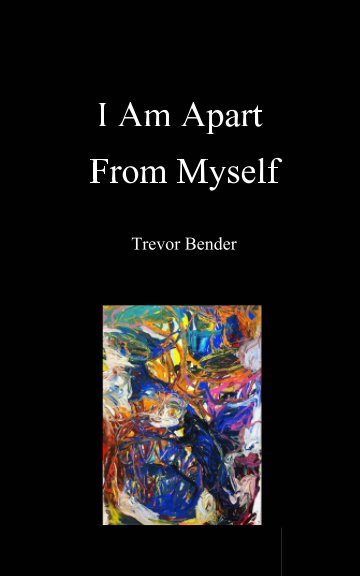 Visualizza I Am Apart From Myself di Trevor Bender