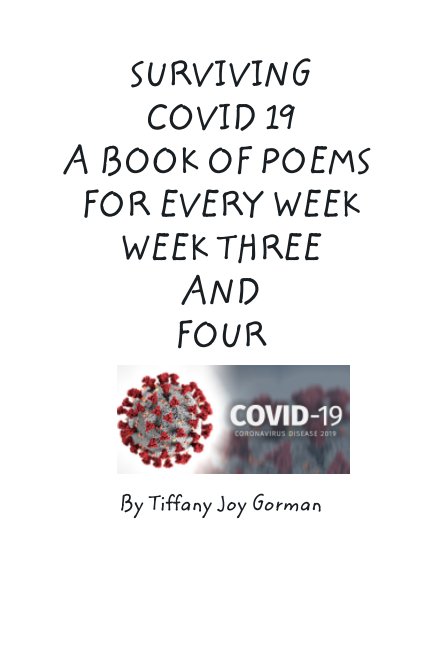 Bekijk SURVIVING COVID 19: A book of Poems for every week: Week 3 and 4 op Tiffany Joy Gorman
