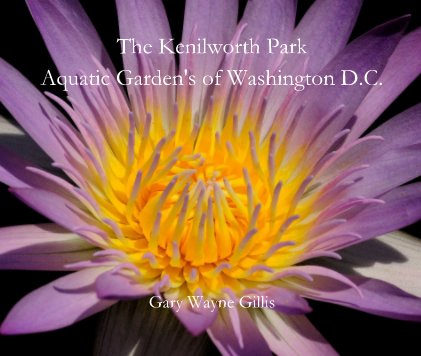 The Kenilworth Park Aquatic Garden's of Washington D.C. Gary Wayne Gillis book cover