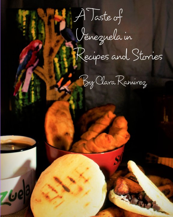 View A Taste of Venezuela by Clara Ramirez