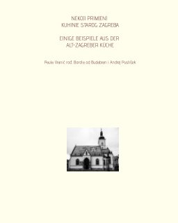 Primjeni kuhinje starog Zagreba - Beispiele aus der Alt-Zagreber Küche book cover