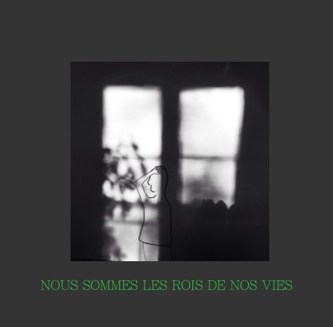 View nous sommes les rois de nos vies by sylvie d.