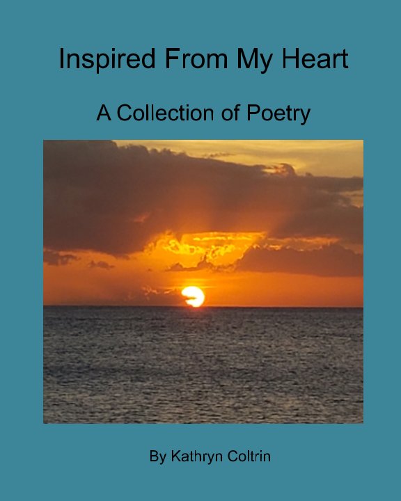 View Inspired From My Heart by Kathryn Coltrin
