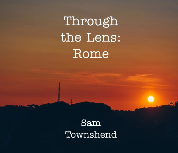 View Through the Lens: Rome by Sam Townshend