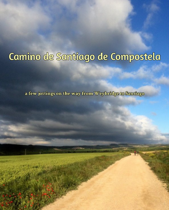 View Camino 2016 - a few jottings on the way from Weybridge to Santiago. by Tim Greig