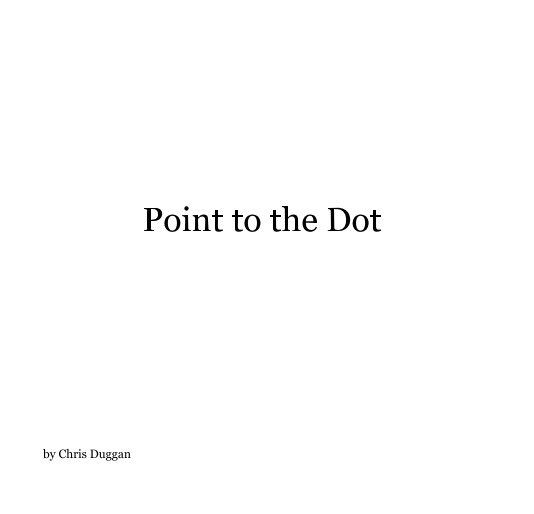Ver Point to the Dot por Chris Duggan