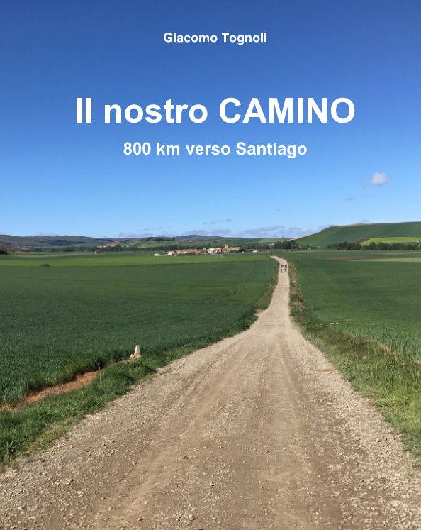 View Il nostro Camino by Giacomo Tognoli