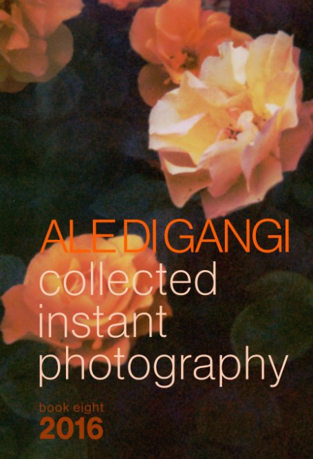 Collected instant photography vol. 8 nach Ale Di Gangi anzeigen