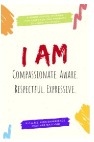 I AM Compassionate. Aware. Respectful. Expressive. book cover